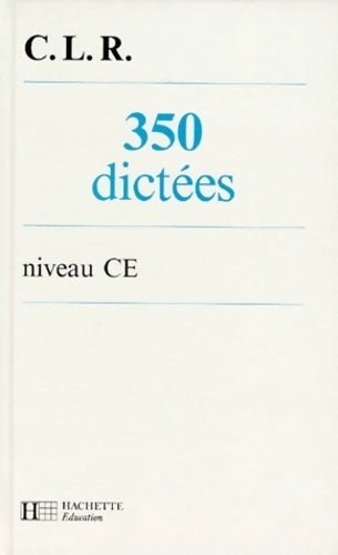350 dictées niveau CE - C.L.R. ; Clr - Hachette Education GF - Livre