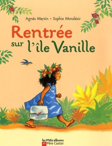 Rentrée sur l'île Vanille - Sophie Mondésir - Les p'tits albums Père Castor - Livre