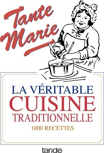 Tante Marie. La véritable cuisine traditionnelle - Tante Marie - Taride GF - Livre