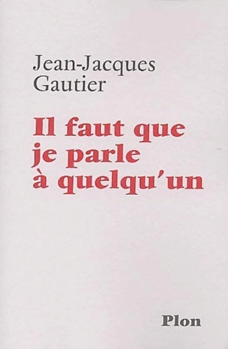 Il faut que je parle à quelqu'un - Jean-Jacques Gautier - Plon GF - Livre