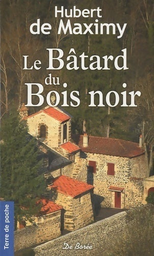 Le bâtard du bois noir - Hubert De Maximy - Terre de poche - Livre