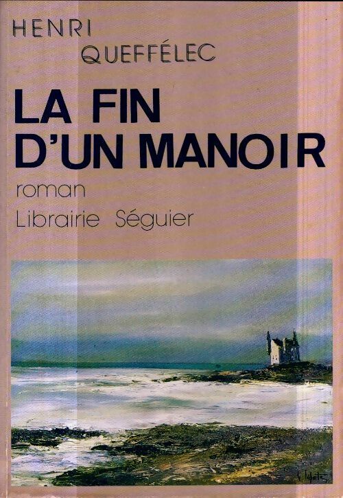 La fin d'un manoir - Henri Quéffelec - Séguier GF - Livre