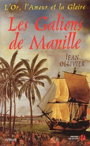 L'or, l'amour et la gloire tome IV: Les galions de Manille - Jean Ollivier - Presses de la Cité GF - Livre