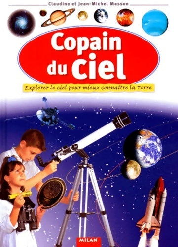 Copain du ciel. Explorer le ciel pour mieux connaître la terre - Jean-Michel Masson - Copains - Livre