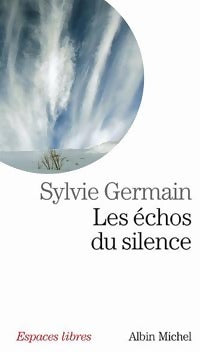 Les échos du silence - Sylvie Germain - Espaces libres - Livre