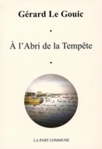 A l'abri de la tempête - Gérard Le Gouic - La Part Commune - Livre