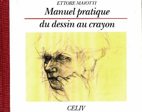 Manuel pratique du dessin au crayon - Ettore Maiotti - Celiv GF - Livre