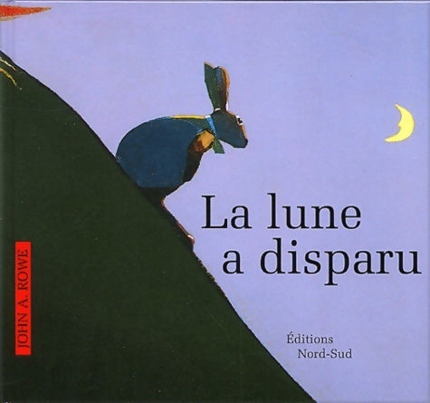 La lune a disparue - John. A. Rowe - Nord-Sud GF - Livre