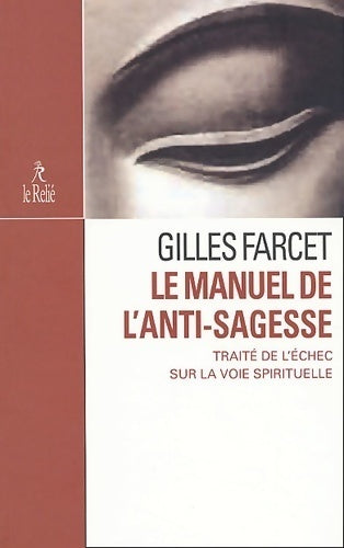 Manuel de l'anti-sagesse - Gilles Farcet - Relié GF - Livre