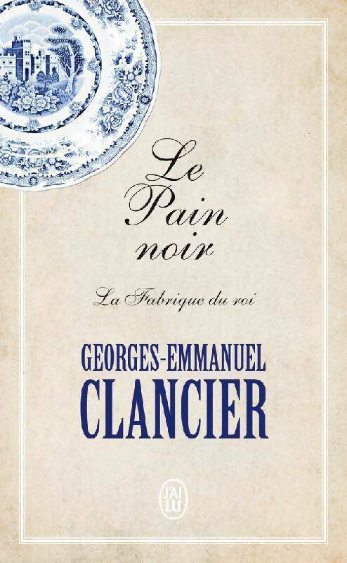 Le pain noir Tome II : La fabrique du roi - Georges-Emmanuel Clancier - J'ai Lu - Livre