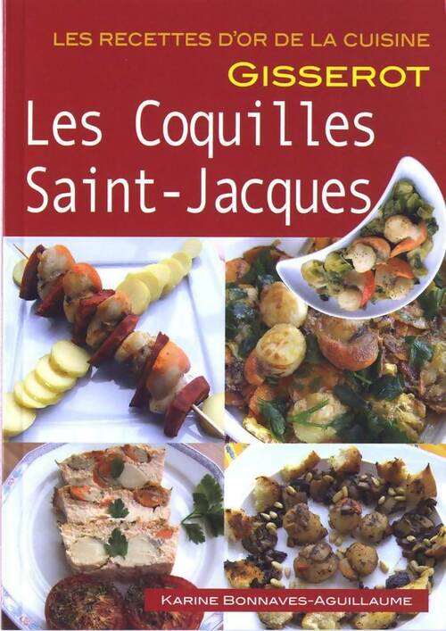 Les recettes de coquilles Saint-Jacques - Karine Bonnaves-Aguillaume ; Bonnaves-Aguillaume - Les recettes d'or - Livre
