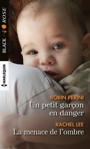 Un petit garçon en danger / La menace de l'ombre - Rachel Lee ; Robin Perini - Black Rose - Livre