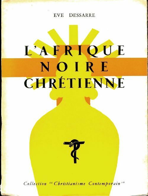 L'Afrique noire chrétienne - Eve Dessarre - Christianisme contemporain - Livre