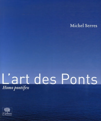 L'art des ponts. Homo pontifex - Michel Serres - Le pommier GF - Livre