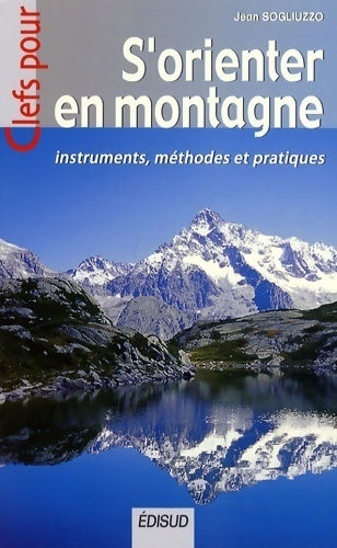 S'orienter en montagne. Instruments, méthodes et pratiques - Jean Sogliuzzo - Clefs pour - Livre