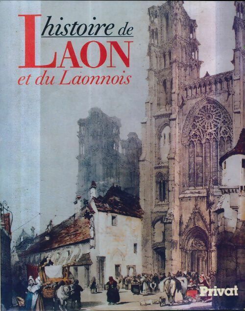Histoire de Laon et du laonnois - Michel Bur - Pays et villes de France - Livre