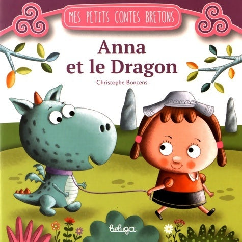 Anna et le dragon - Christophe Boncens - Mes petits contes bretons - Livre