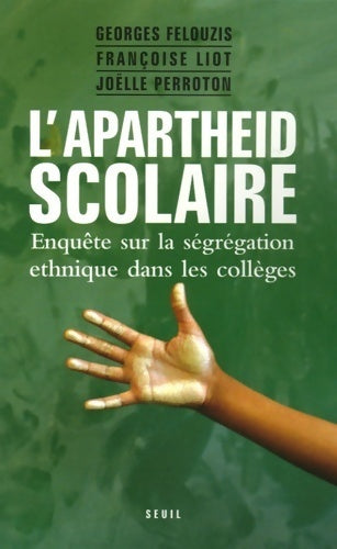 L'apartheid scolaire, enquête sur la ségrégation ethnique dans les collèges - Françoise Liot ; Joëlle Perroton - Seuil GF - Livre