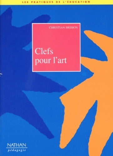 Clefs pour l'art - Adeline Brision - Les pratiques de l'éducation - Livre