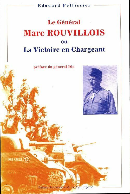 Le général Marc Rouvillois ou la victoire en chargeant - Edouard Pellissier - Camelot - Livre