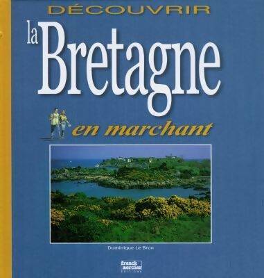 Découvrir la Bretagne en marchant - Dominique Le Brun - Franck Mercier - Livre