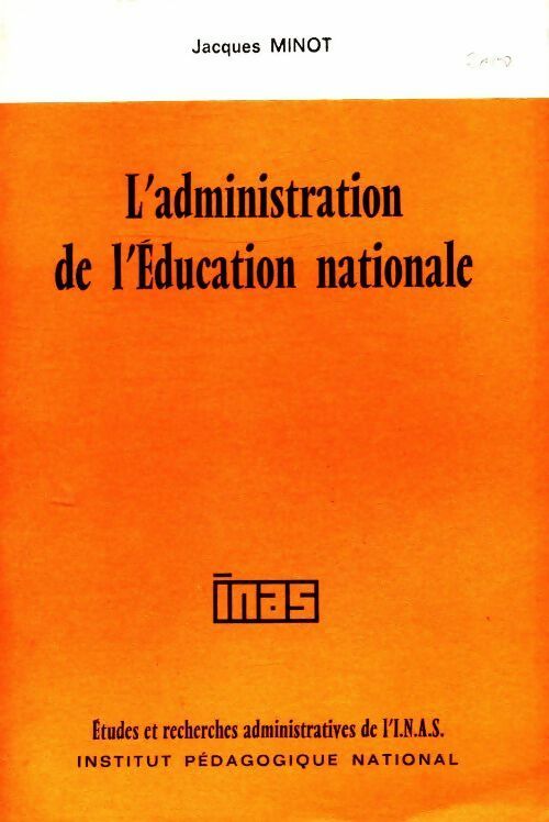 L'administration de l'éducation nationale - J. Minot - Etudes et recherches administratives de l'I.N.A.S. - Livre