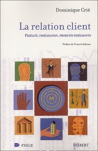 La relation client. Fidélité, fidélisation, produits fidélisants - Dominique Crié - Vuibert GF - Livre