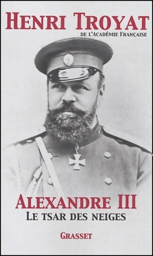 Alexandre III. Le tsar des neiges - Henri Troyat - Grasset GF - Livre