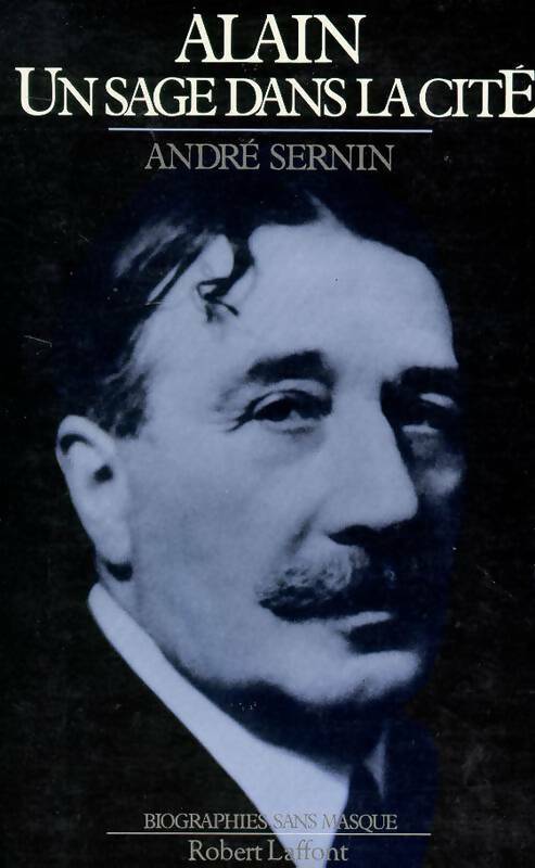 Alain. Un sage dans la cité - André Sernin - Biographies sans masque - Livre