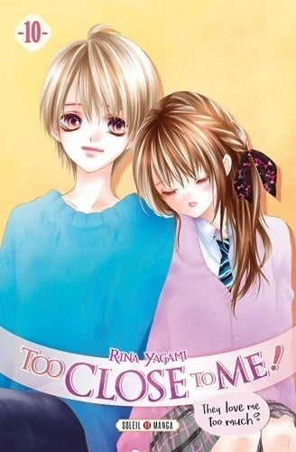 Too close to me ! Tome X - Rina Yagami - Soleil Manga - Livre