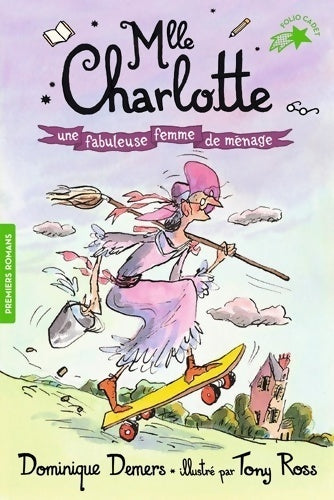 Une aventure de Mlle Charlotte Tome V : Une fabuleuse femme de ménage - Dominique Demers - Folio Cadet premiers romans - Livre