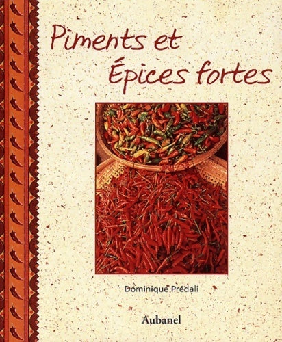 Piments et épices fortes - Dominique Prédali - Aubanel GF - Livre