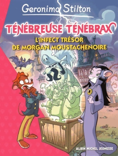 Ténébreuse Ténébrax : L'infect trésor de Morgan Moustachenoire - Geronimo Stilton - Géronimo Stilton - Livre