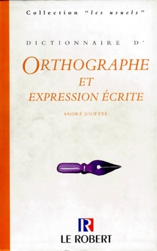 Dictionnaire d'orthographe et d'expression écrite - André Jouette - Les usuels du Robert - Livre