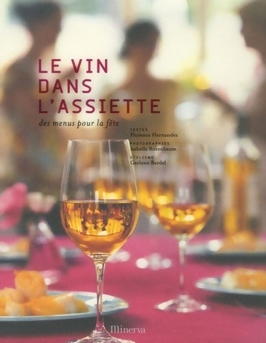 Le vin dans l'assiette. Des menus pour la fête - Florence Hernandez - Minerva GF - Livre