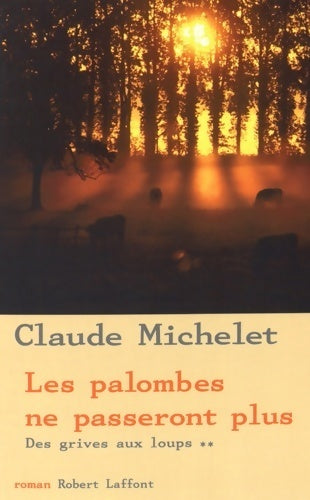 Des grives aux loups Tome II : Les palombes ne passeront plus - Claude Michelet - Laffont GF - Livre