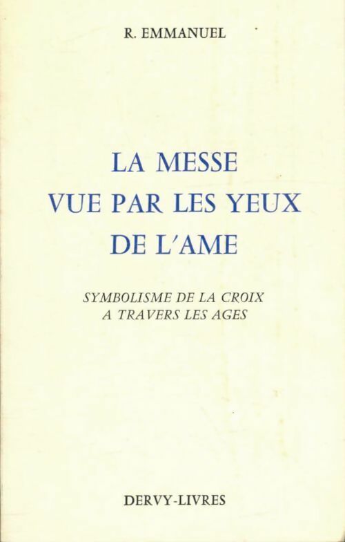 La messe vue par les yeux de l'âme - R. Emmanuel - Dervy poche - Livre