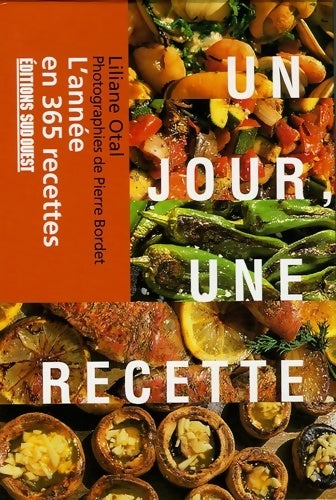 Un jour, une recette. L'année en 365 recettes - Liliane Otal - Sud ouest GF - Livre
