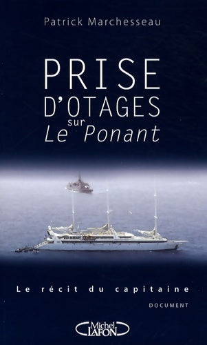 Prise d'otages sur le Ponant - Patrick Merchesseau - Michel Lafon GF - Livre