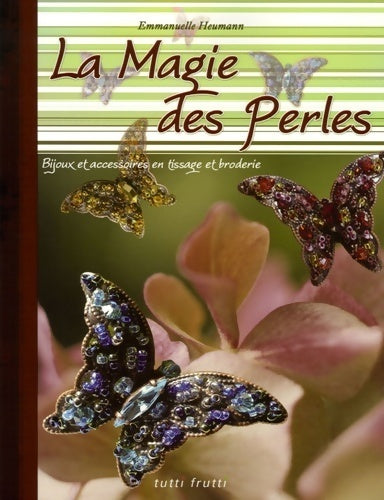La magie des perles - Emmanuelle Heumann - Tutti frutti GF - Livre