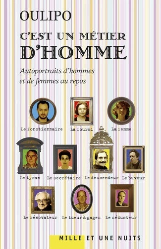 C'est un métier d'homme. Autoportraits d'hommes et de femmes au repos - Oulipo - Mille et une nuits GF - Livre