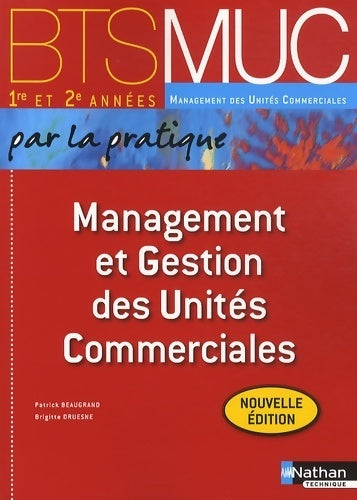 Management et gestion des unités commerciales : Bts muc 1e et 2e années - Patrick Beaugrand - BTS MUC - Livre