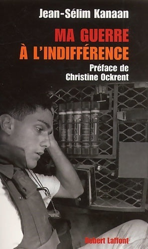Ma guerre à l'indifférence - Jean-Sélim Kanaan - Laffont GF - Livre