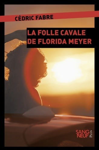 La folle cavale de Florida Meyers - Cédric Fabre - Sang neuf - Livre