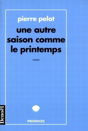 Une autre saison comme le printemps - Pierre Pelot - Présences - Livre