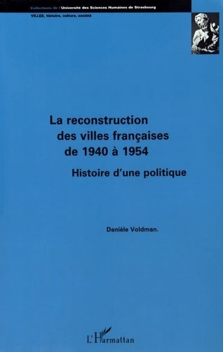 La reconstruction des villes françaises de 1940 à 1954. Histoire d'une politique - Danièle Voldman - Villes, histoire, culture, société - Livre