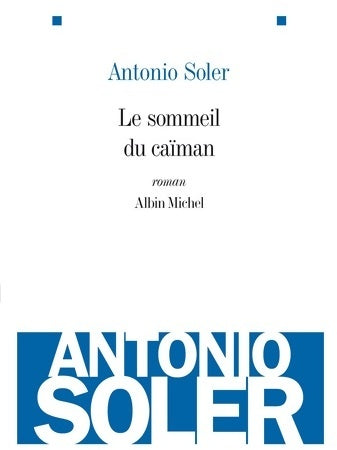 Le sommeil du caïman - Antonio Soler - Albin Michel GF - Livre