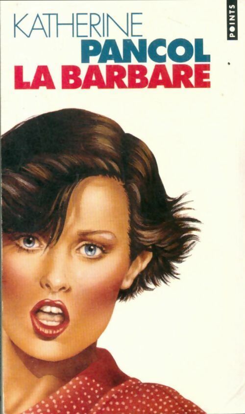 La Barbare - Katherine Pancol - Points - Livre