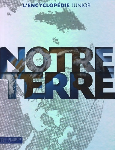 Notre terre - Caroline Fortin - L'encyclopédie junior - Livre