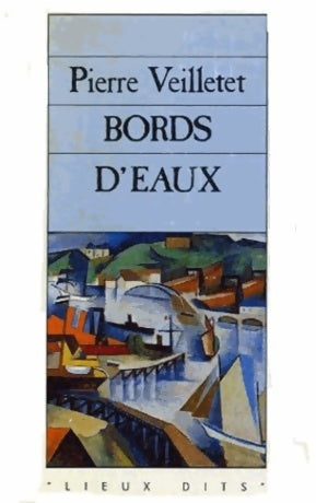 Bords d'eaux - Pierre Veilletet - Lieux dits - Livre
